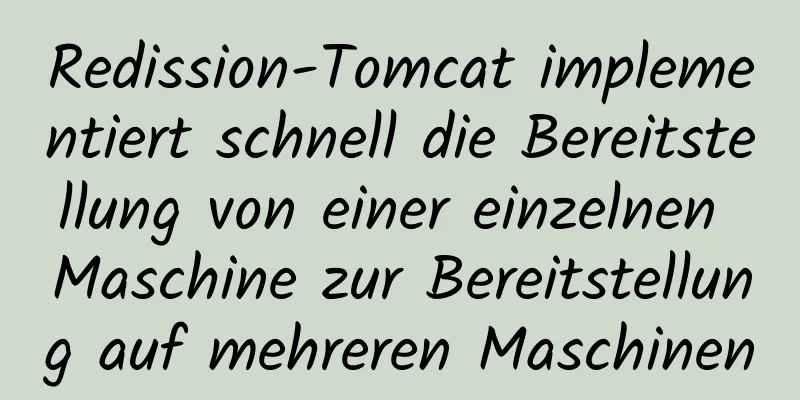 Redission-Tomcat implementiert schnell die Bereitstellung von einer einzelnen Maschine zur Bereitstellung auf mehreren Maschinen