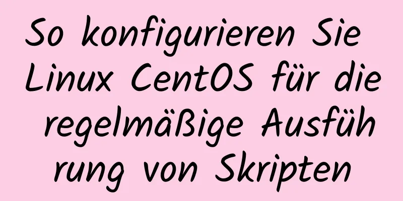 So konfigurieren Sie Linux CentOS für die regelmäßige Ausführung von Skripten