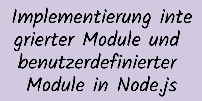 Implementierung integrierter Module und benutzerdefinierter Module in Node.js