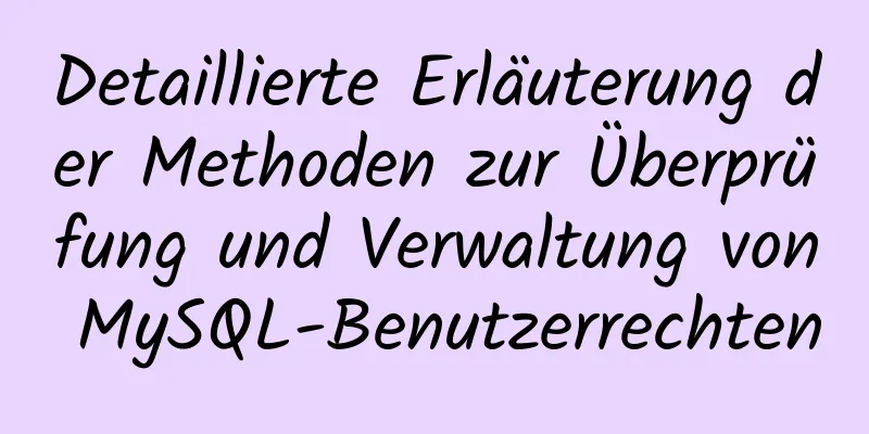 Detaillierte Erläuterung der Methoden zur Überprüfung und Verwaltung von MySQL-Benutzerrechten