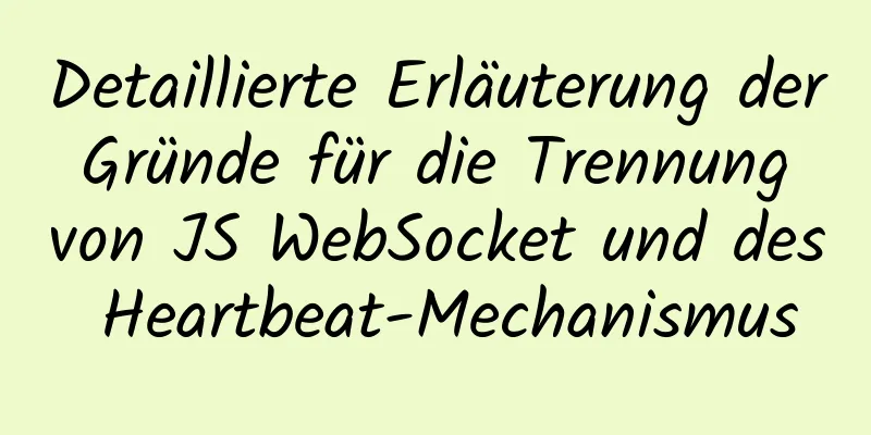 Detaillierte Erläuterung der Gründe für die Trennung von JS WebSocket und des Heartbeat-Mechanismus