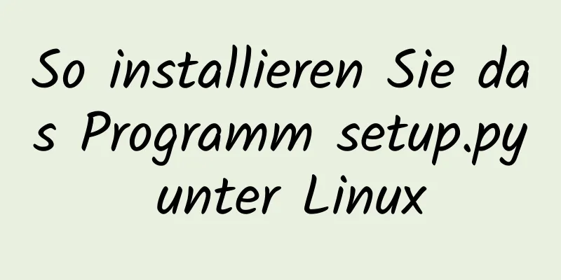 So installieren Sie das Programm setup.py unter Linux