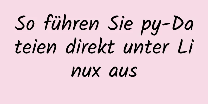 So führen Sie py-Dateien direkt unter Linux aus