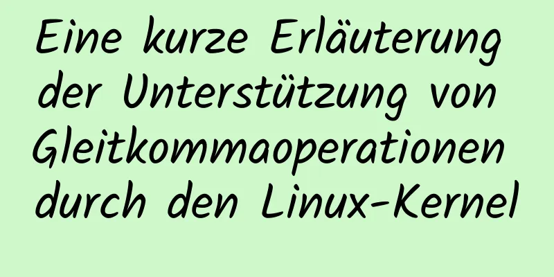 Eine kurze Erläuterung der Unterstützung von Gleitkommaoperationen durch den Linux-Kernel