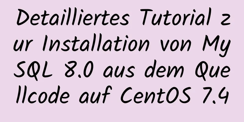 Detailliertes Tutorial zur Installation von MySQL 8.0 aus dem Quellcode auf CentOS 7.4