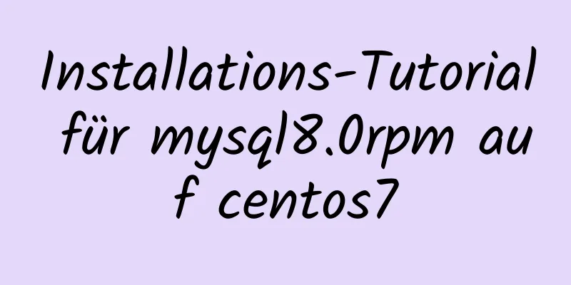 Installations-Tutorial für mysql8.0rpm auf centos7