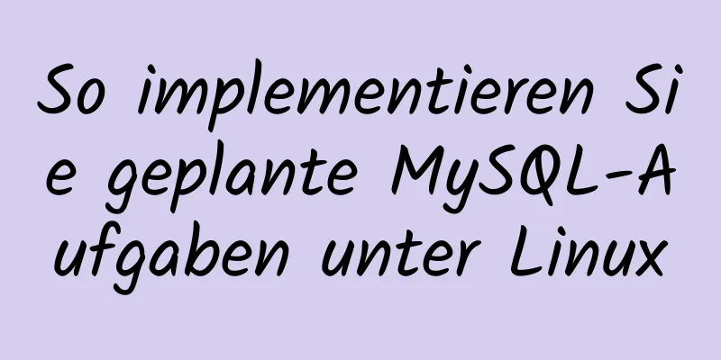 So implementieren Sie geplante MySQL-Aufgaben unter Linux