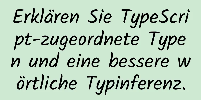 Erklären Sie TypeScript-zugeordnete Typen und eine bessere wörtliche Typinferenz.