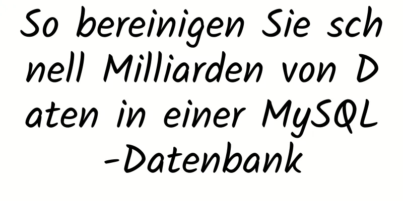 So bereinigen Sie schnell Milliarden von Daten in einer MySQL-Datenbank