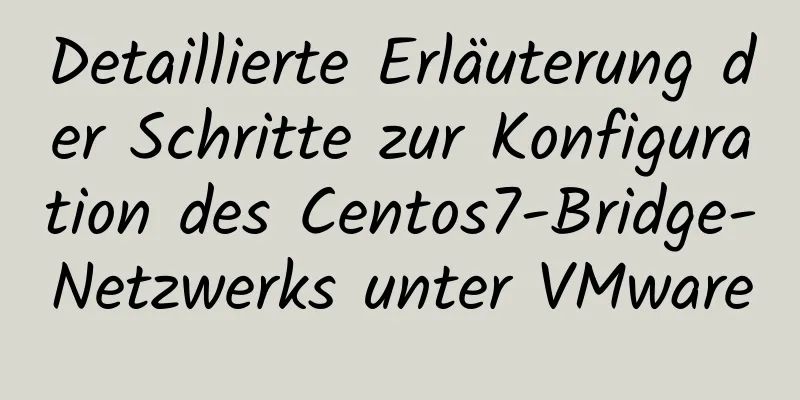 Detaillierte Erläuterung der Schritte zur Konfiguration des Centos7-Bridge-Netzwerks unter VMware