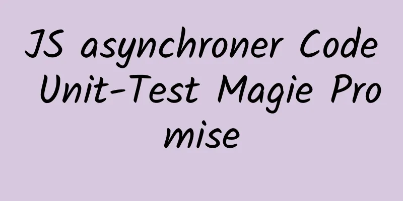 JS asynchroner Code Unit-Test Magie Promise