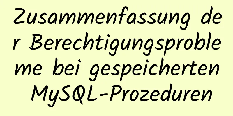 Zusammenfassung der Berechtigungsprobleme bei gespeicherten MySQL-Prozeduren