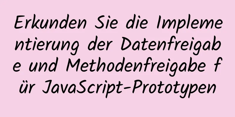 Erkunden Sie die Implementierung der Datenfreigabe und Methodenfreigabe für JavaScript-Prototypen