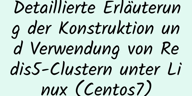 Detaillierte Erläuterung der Konstruktion und Verwendung von Redis5-Clustern unter Linux (Centos7)