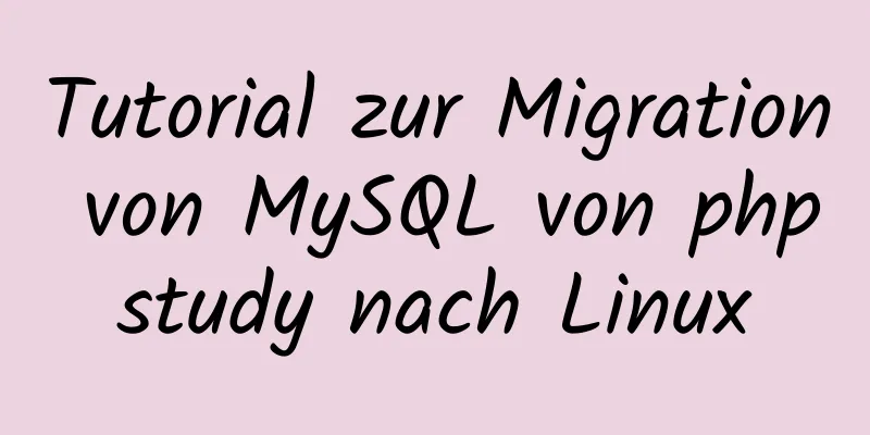 Tutorial zur Migration von MySQL von phpstudy nach Linux