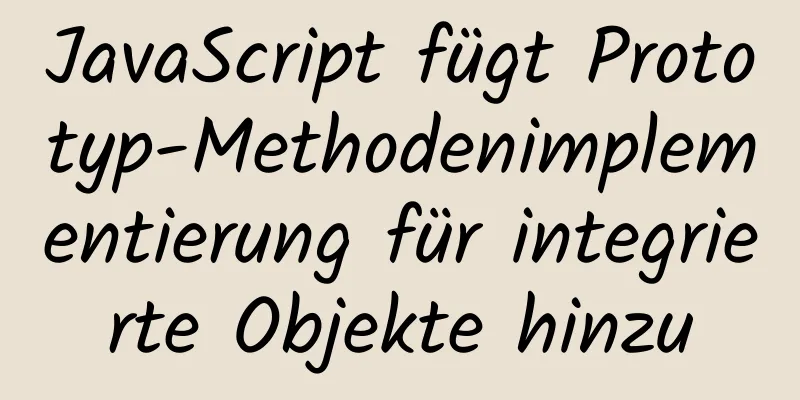 JavaScript fügt Prototyp-Methodenimplementierung für integrierte Objekte hinzu