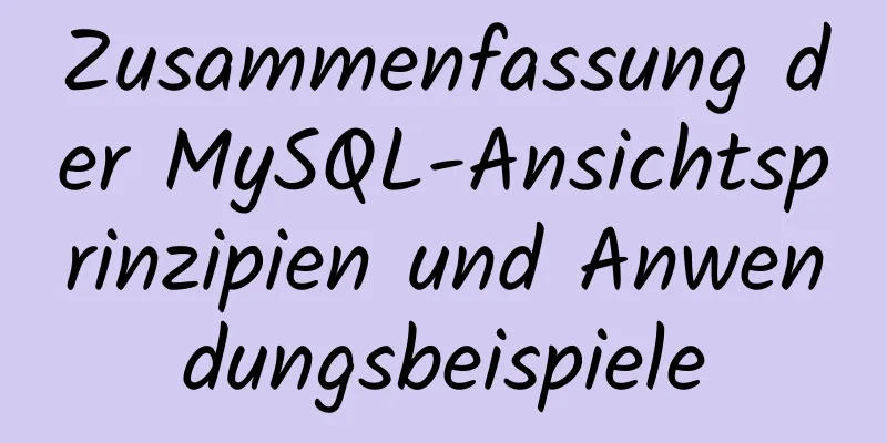 Zusammenfassung der MySQL-Ansichtsprinzipien und Anwendungsbeispiele