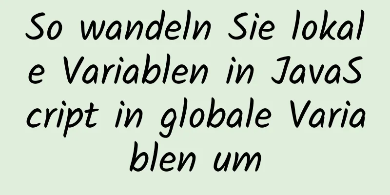 So wandeln Sie lokale Variablen in JavaScript in globale Variablen um