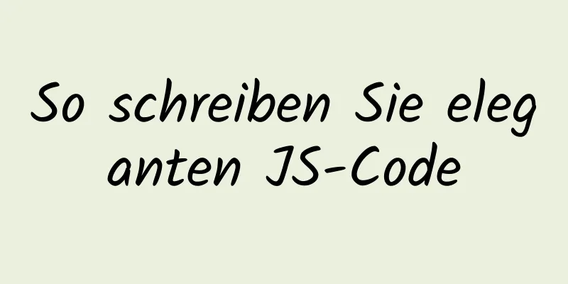 So schreiben Sie eleganten JS-Code