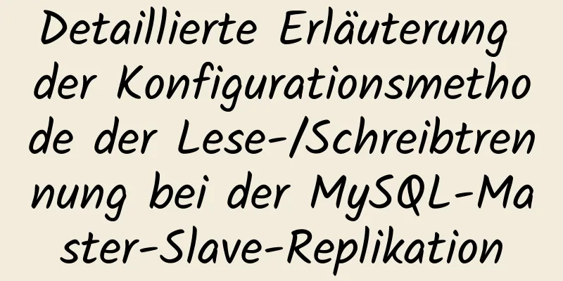 Detaillierte Erläuterung der Konfigurationsmethode der Lese-/Schreibtrennung bei der MySQL-Master-Slave-Replikation