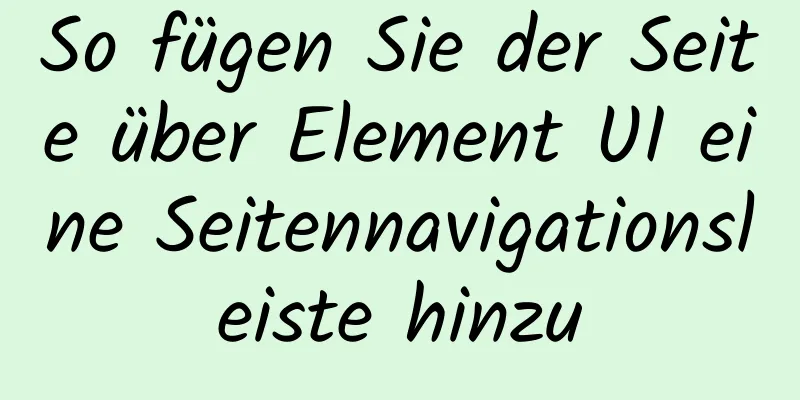 So fügen Sie der Seite über Element UI eine Seitennavigationsleiste hinzu