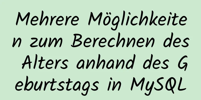 Mehrere Möglichkeiten zum Berechnen des Alters anhand des Geburtstags in MySQL