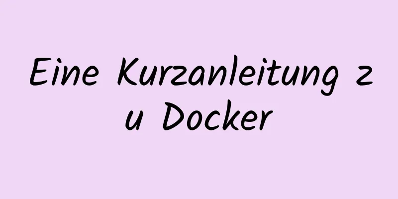 Eine Kurzanleitung zu Docker