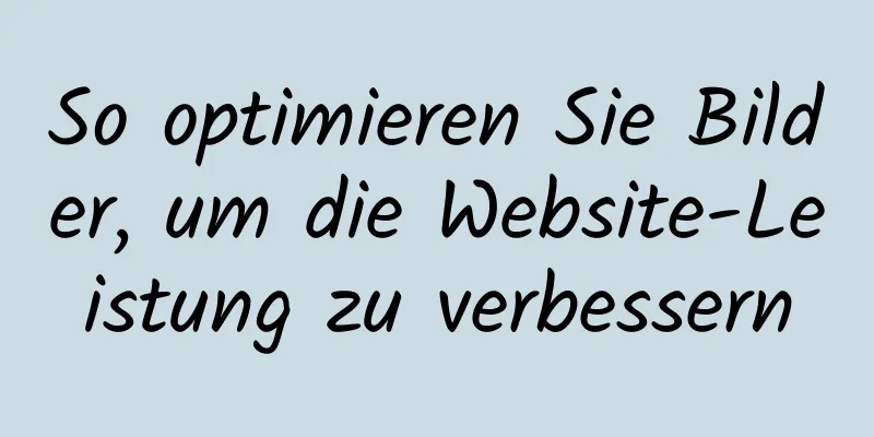 So optimieren Sie Bilder, um die Website-Leistung zu verbessern