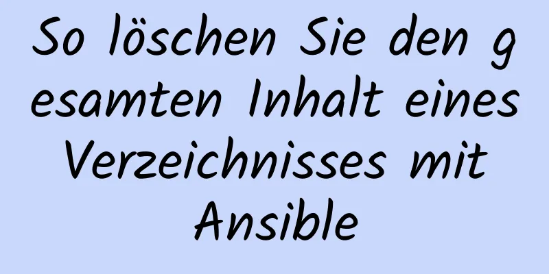 So löschen Sie den gesamten Inhalt eines Verzeichnisses mit Ansible