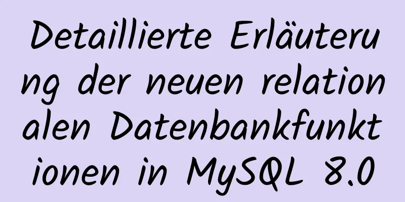 Detaillierte Erläuterung der neuen relationalen Datenbankfunktionen in MySQL 8.0