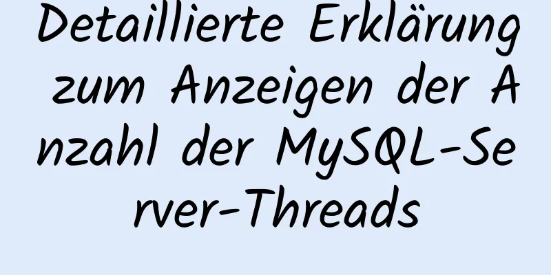 Detaillierte Erklärung zum Anzeigen der Anzahl der MySQL-Server-Threads