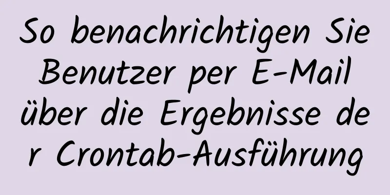 So benachrichtigen Sie Benutzer per E-Mail über die Ergebnisse der Crontab-Ausführung