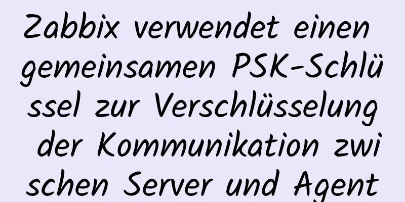 Zabbix verwendet einen gemeinsamen PSK-Schlüssel zur Verschlüsselung der Kommunikation zwischen Server und Agent