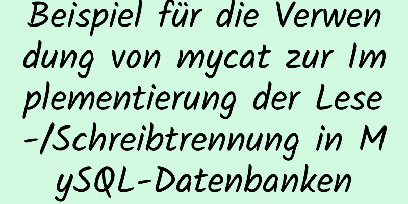 Beispiel für die Verwendung von mycat zur Implementierung der Lese-/Schreibtrennung in MySQL-Datenbanken