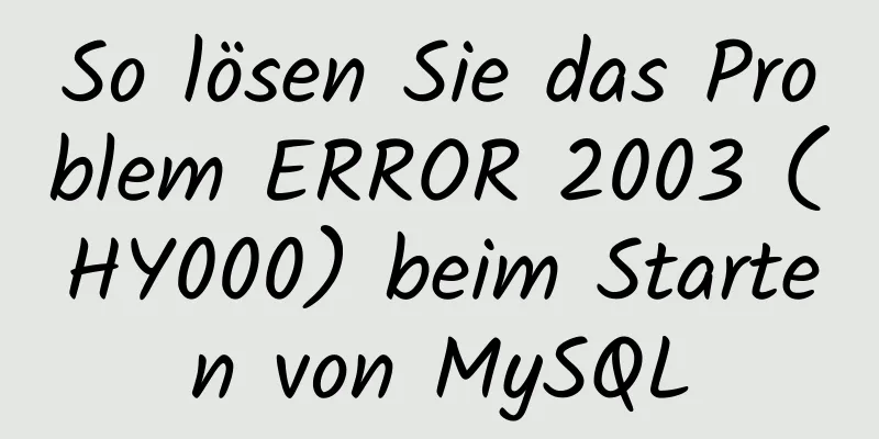 So lösen Sie das Problem ERROR 2003 (HY000) beim Starten von MySQL