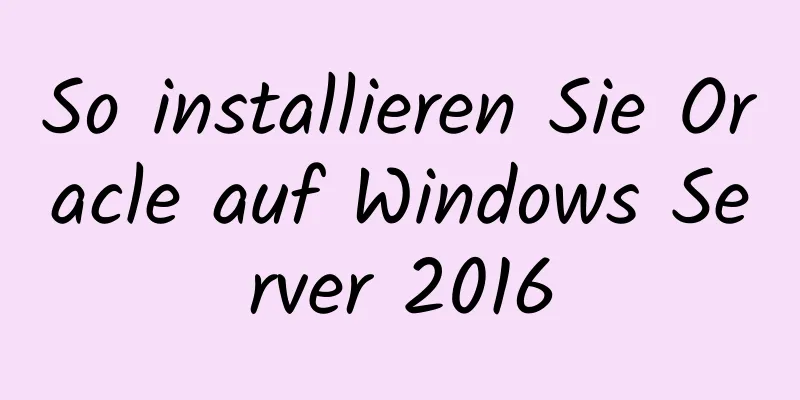 So installieren Sie Oracle auf Windows Server 2016