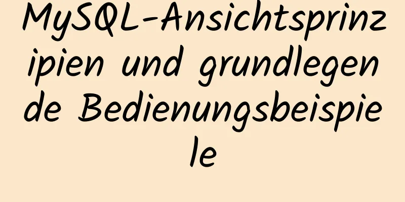 MySQL-Ansichtsprinzipien und grundlegende Bedienungsbeispiele