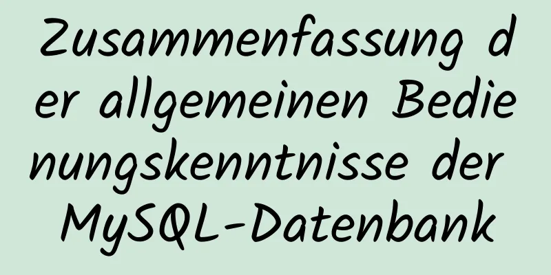 Zusammenfassung der allgemeinen Bedienungskenntnisse der MySQL-Datenbank