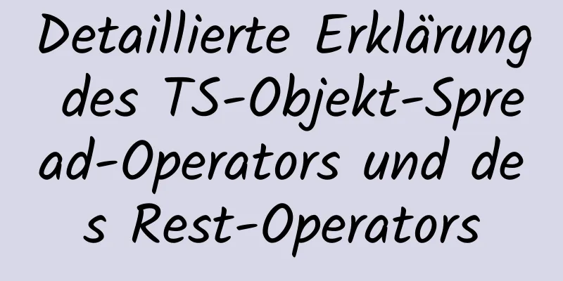 Detaillierte Erklärung des TS-Objekt-Spread-Operators und des Rest-Operators