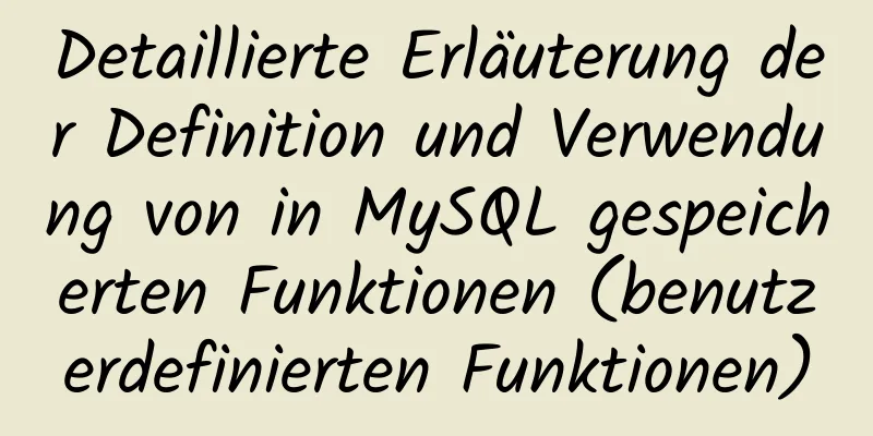 Detaillierte Erläuterung der Definition und Verwendung von in MySQL gespeicherten Funktionen (benutzerdefinierten Funktionen)