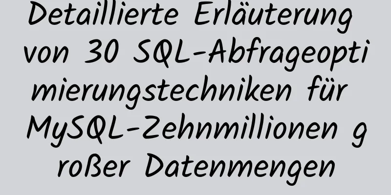 Detaillierte Erläuterung von 30 SQL-Abfrageoptimierungstechniken für MySQL-Zehnmillionen großer Datenmengen