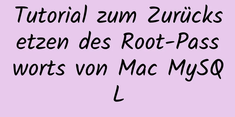 Tutorial zum Zurücksetzen des Root-Passworts von Mac MySQL