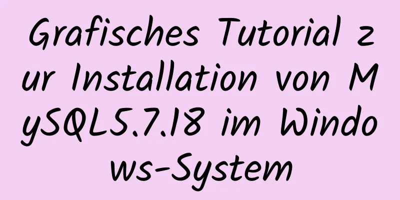 Grafisches Tutorial zur Installation von MySQL5.7.18 im Windows-System