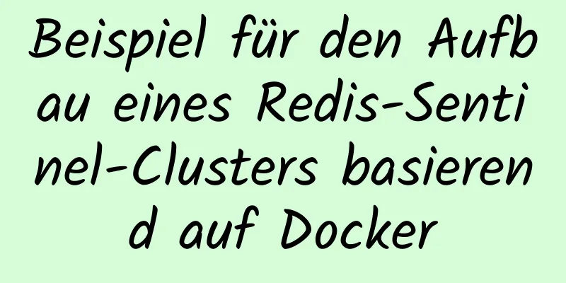 Beispiel für den Aufbau eines Redis-Sentinel-Clusters basierend auf Docker