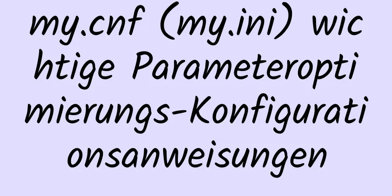 my.cnf (my.ini) wichtige Parameteroptimierungs-Konfigurationsanweisungen