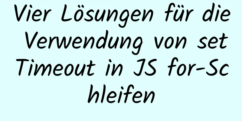 Vier Lösungen für die Verwendung von setTimeout in JS for-Schleifen