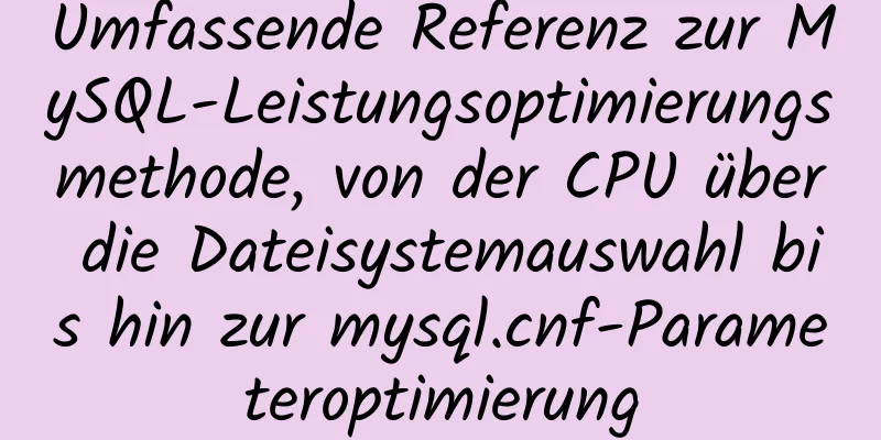 Umfassende Referenz zur MySQL-Leistungsoptimierungsmethode, von der CPU über die Dateisystemauswahl bis hin zur mysql.cnf-Parameteroptimierung