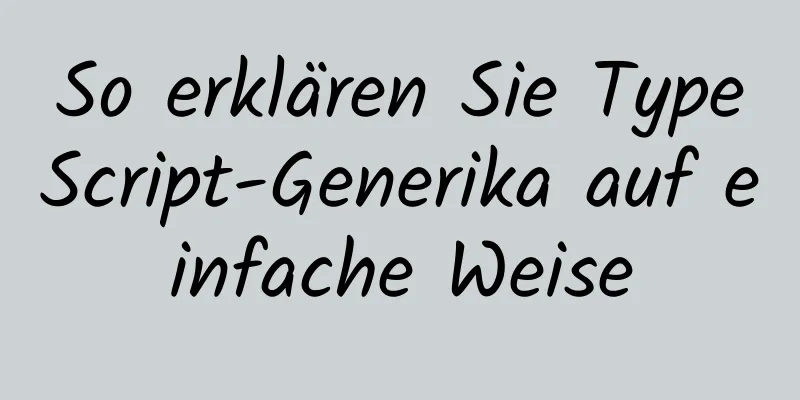 So erklären Sie TypeScript-Generika auf einfache Weise