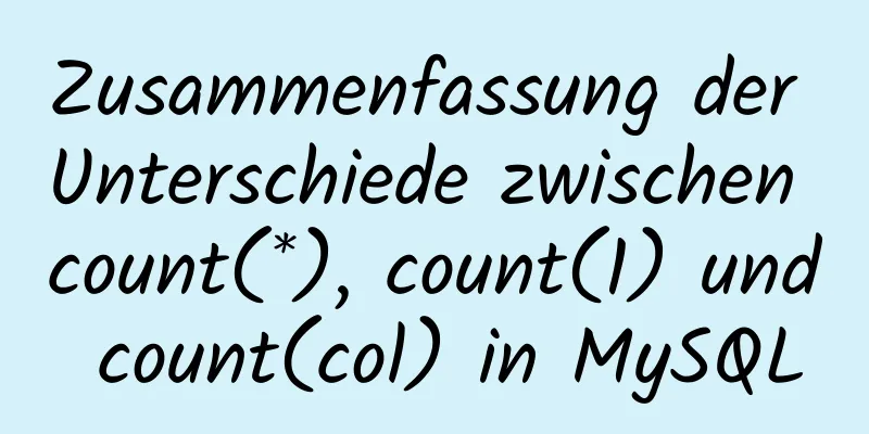 Zusammenfassung der Unterschiede zwischen count(*), count(1) und count(col) in MySQL