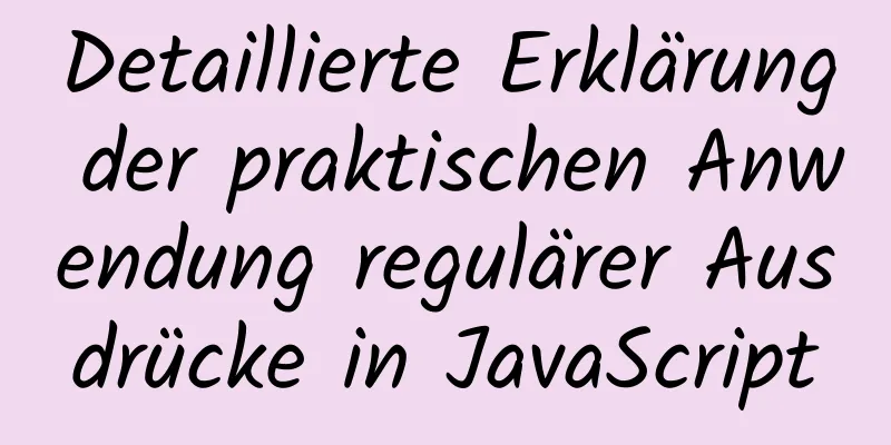 Detaillierte Erklärung der praktischen Anwendung regulärer Ausdrücke in JavaScript